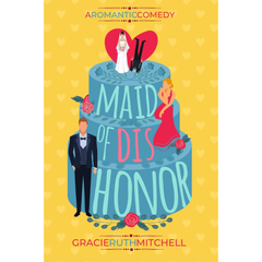 Maid of Dishonor By Gracie Ruth Mitchell