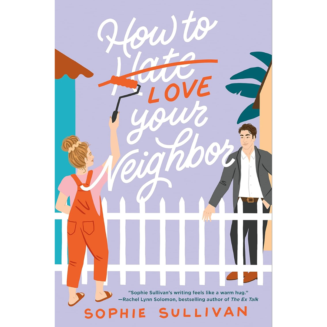 How to Love Your Neighbor By Sophie Sullivan