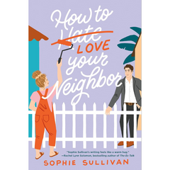 How to Love Your Neighbor By Sophie Sullivan