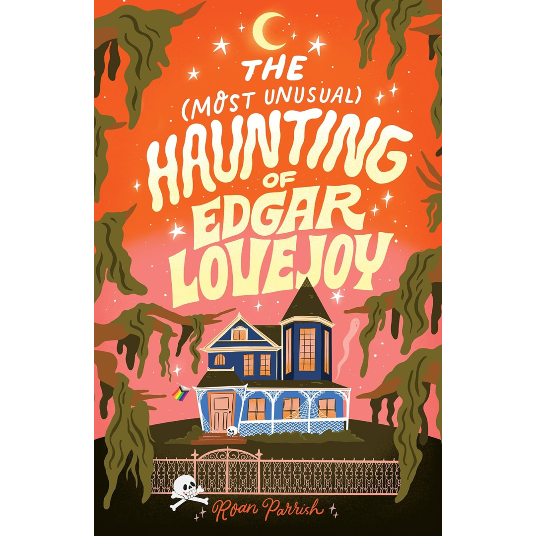 The Most Unusual Haunting of Edgar Lovejoy By Roan Parrish