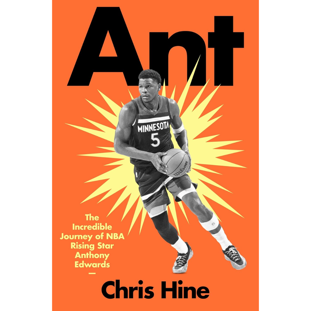 Ant: The Incredible Journey of NBA Rising Star Anthony Edwards By Chris Hine