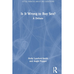 Is It Wrong to Buy Sex By Holly Lawford-Smith