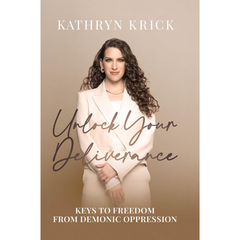 Unlock Your Deliverance: Keys to Freedom From Demonic Oppression By Kathryn Krick