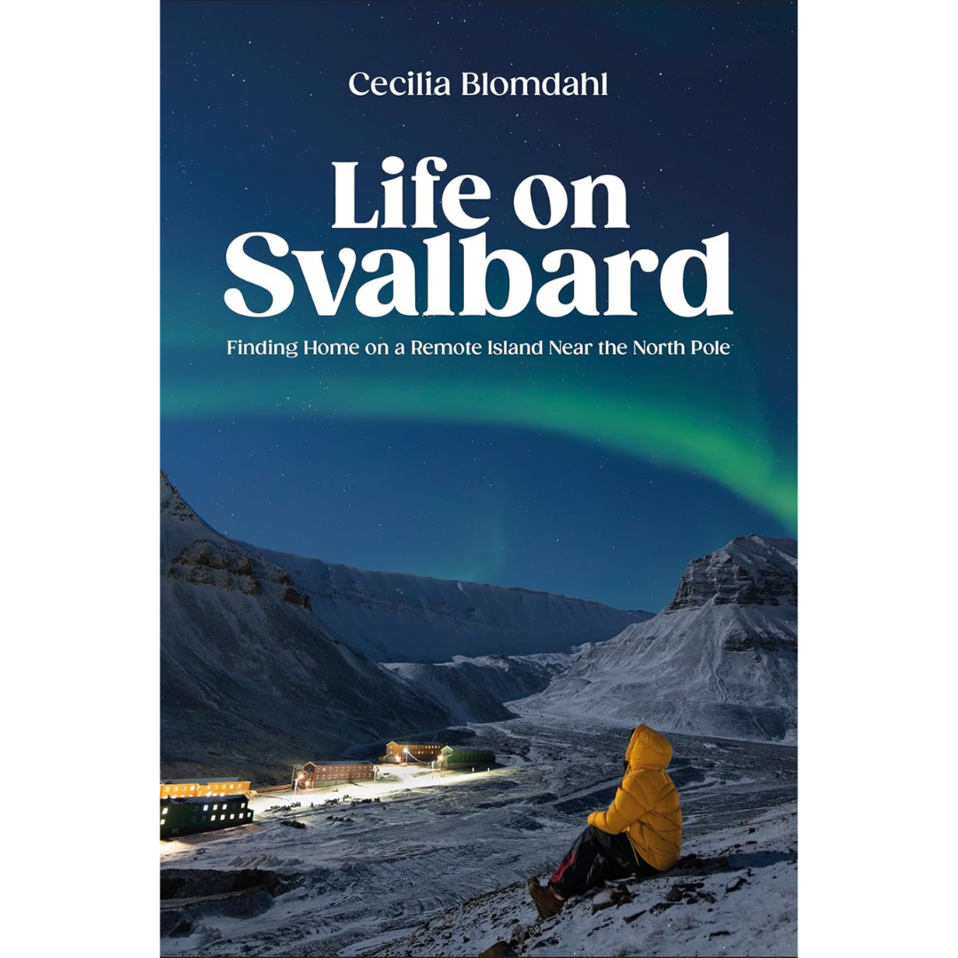 Life on Svalbard By Cecilia Blomdahl