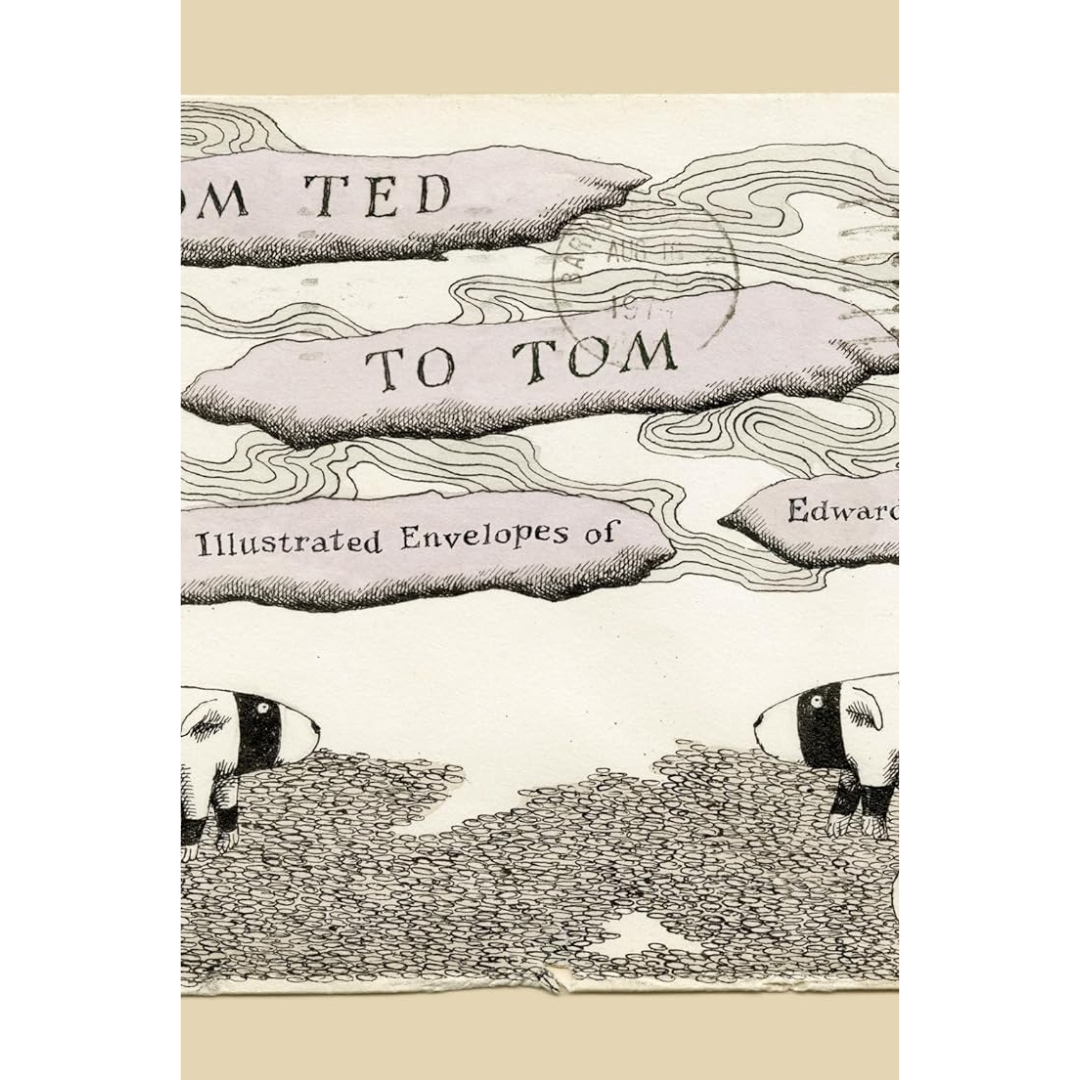 From Ted to Tom: The Illustrated Envelopes of Edward Gorey By Edward Gorey