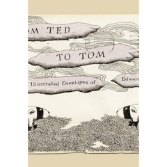 From Ted to Tom: The Illustrated Envelopes of Edward Gorey By Edward Gorey