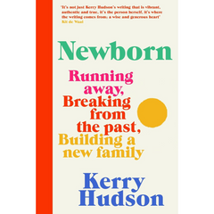 Newborn Running Away Breaking with the Past Building a New Family By Kerry Hudson