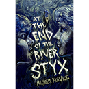 At the End of the River Styx By Michelle Kulwicki