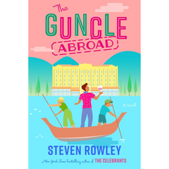 The Guncle Abroad By Steven Rowley