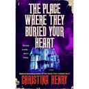 The Place Where They Buried Your Heart By Christina Henry