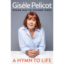 A Hymn to Life: Shame has to Change Sides By Gisèle Pelicot