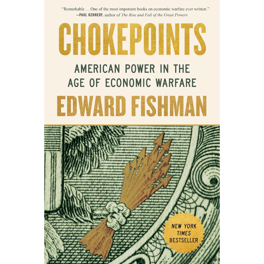 Chokepoints: American Power in the Age of Economic Warfare By Edward Fishman