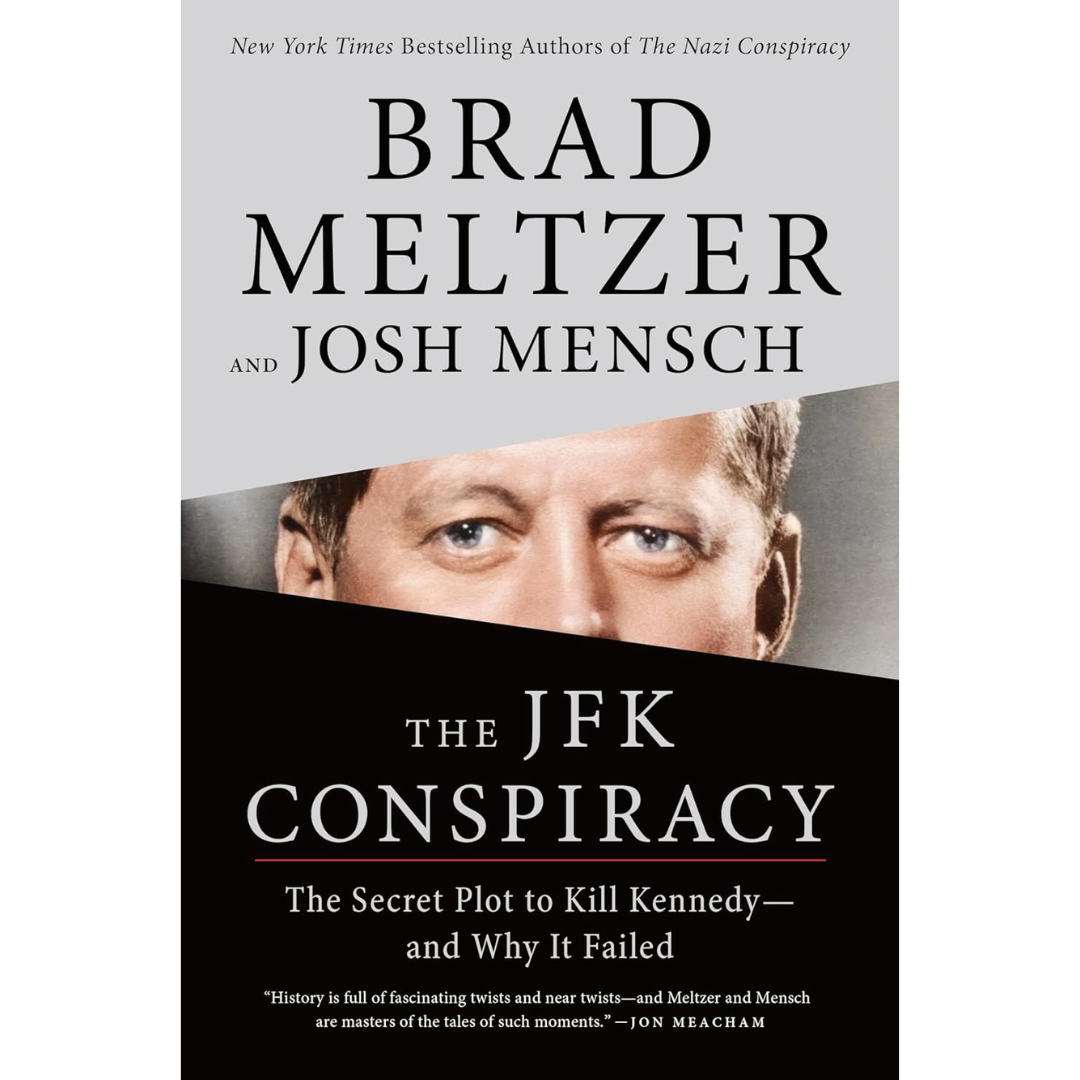 The JFK Conspiracy: The Secret Plot to Kill Kennedy and Why It Failed By Brad Meltzer