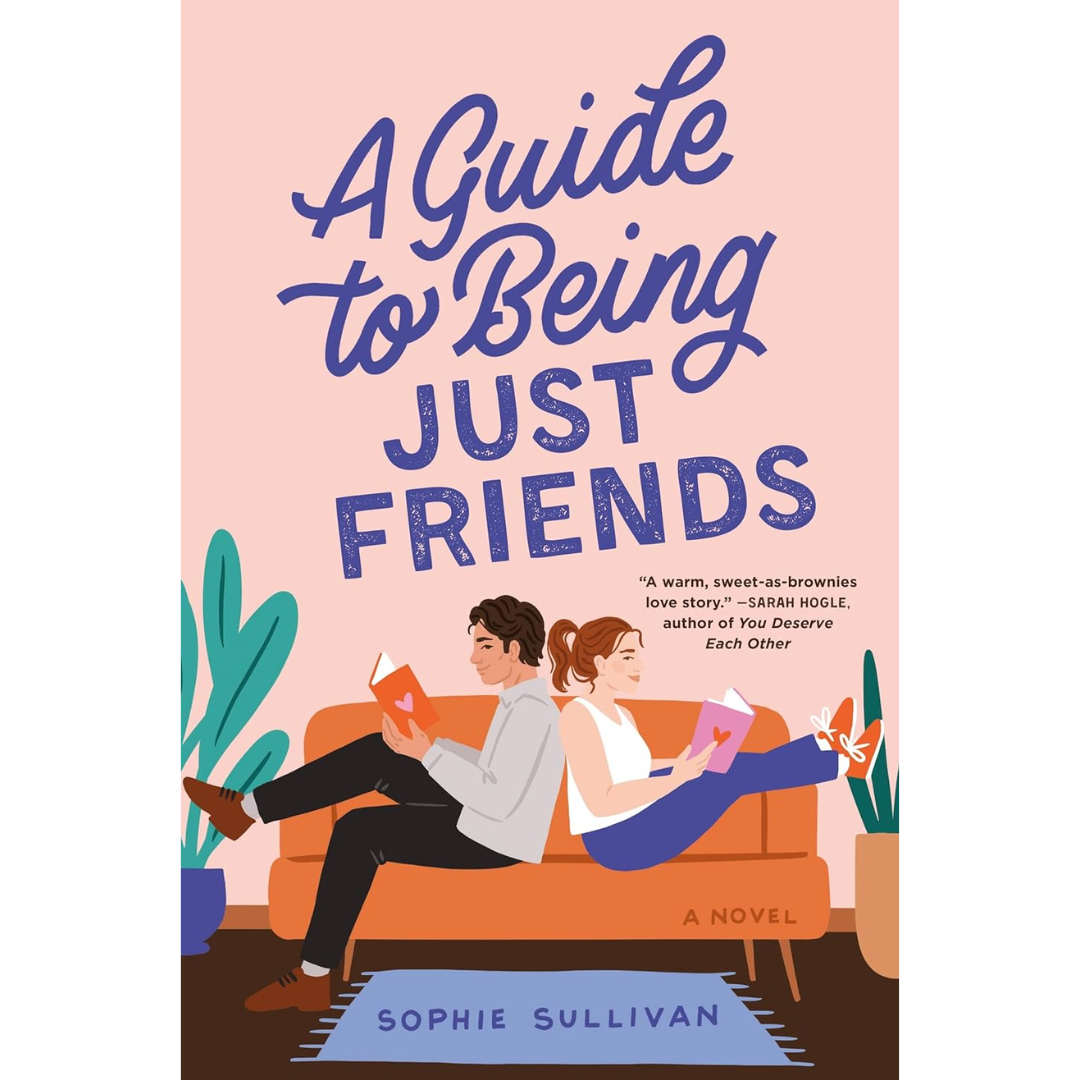 A Guide to Being Just Friends By Sophie Sullivan