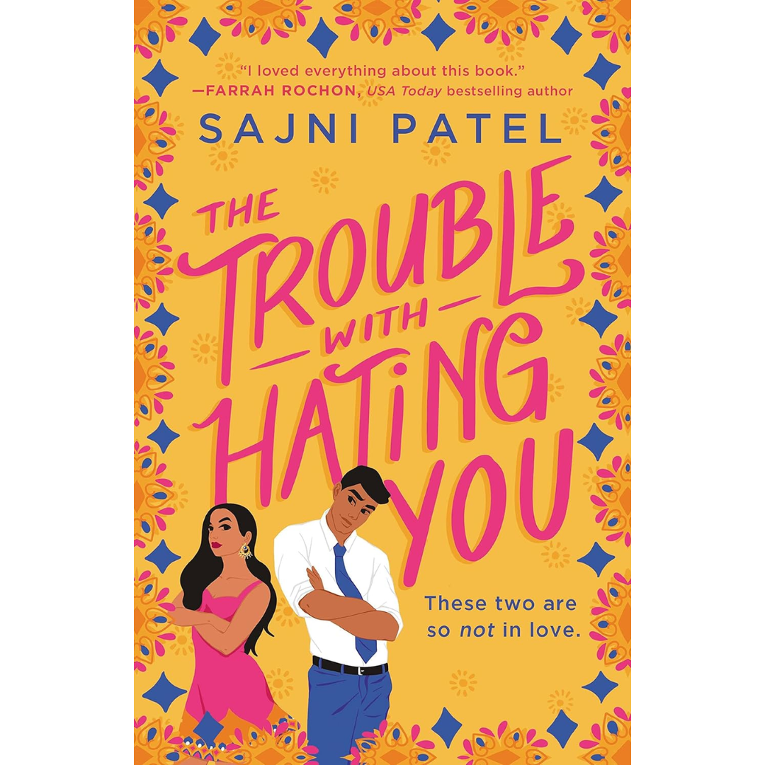 The Trouble with Hating You By Sajni Patel