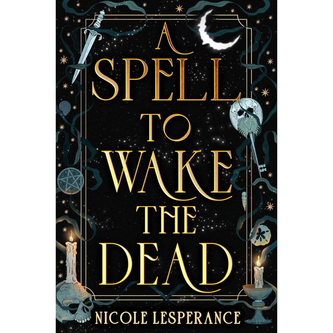 A Spell to Wake the Dead By Nicole Lesperance