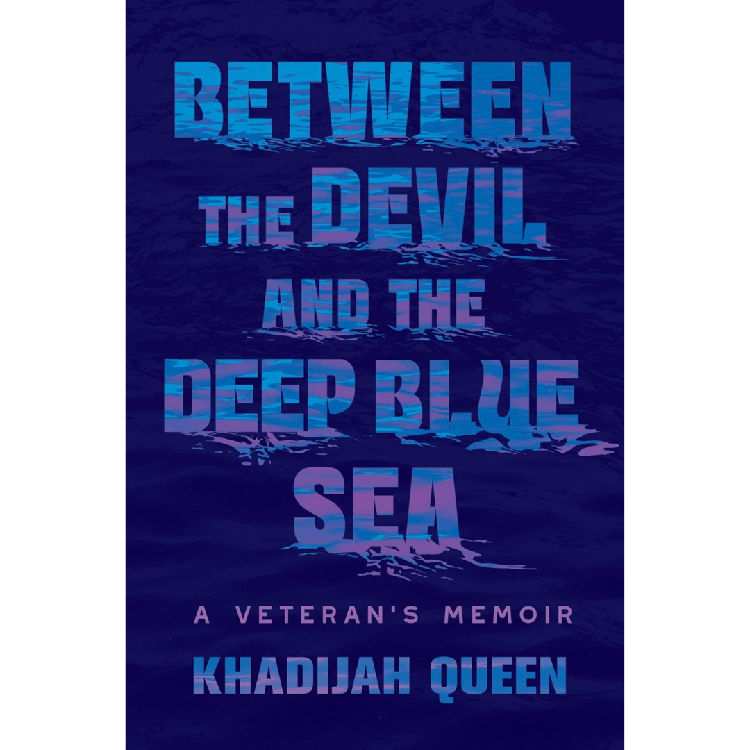 Between the Devil and the Deep Blue Sea: A Veteran's Memoir By Khadijah Queen