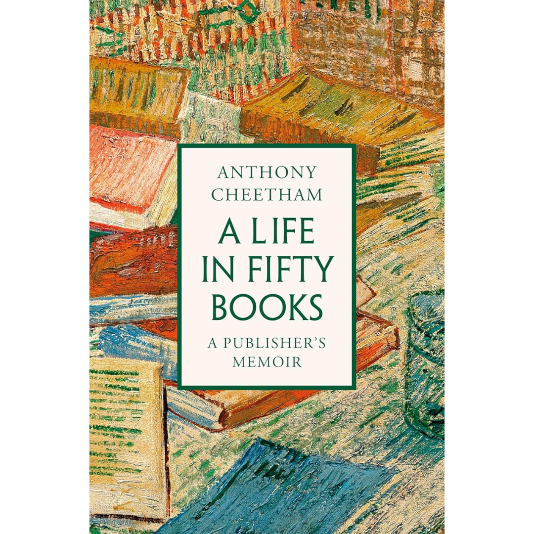 A Life in Fifty Books: A Publisher's Memoir By Anthony Cheetham