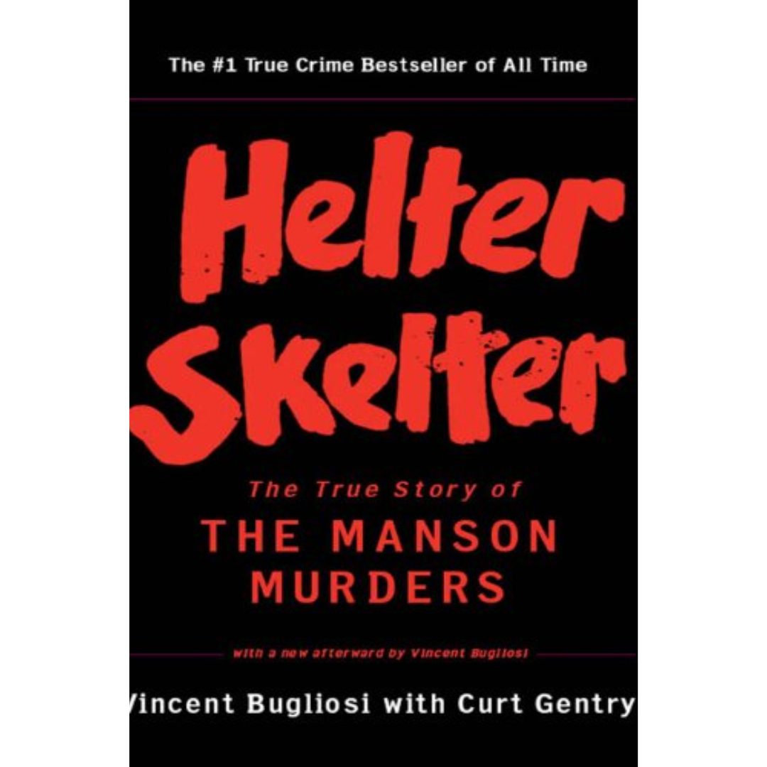 Helter Skelter: The True Story of the Manson Murders By Vincent Bugliosi