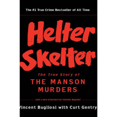 Helter Skelter: The True Story of the Manson Murders By Vincent Bugliosi