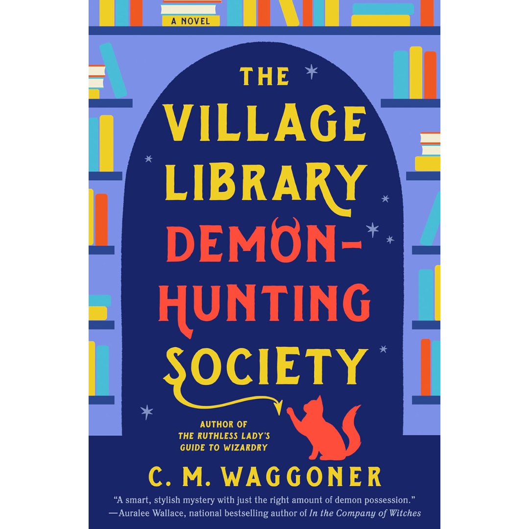 The Village Library Demon-Hunting Society By C.M. Waggoner