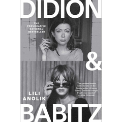 Didion and Babitz By Lili Anolik