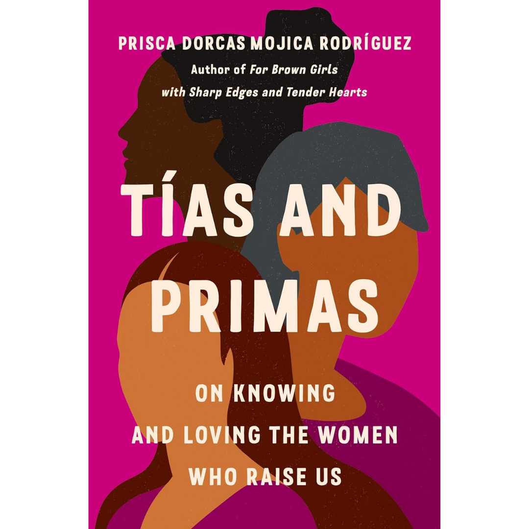 Tías and Primas By Prisca Dorcas Mojica Rodríguez