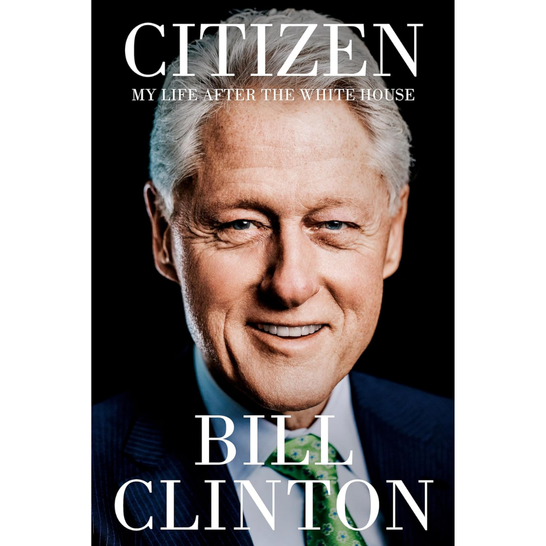 Citizen: My Life After the White House By Bill Clinton