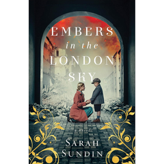 Embers in the London Sky By Sarah Sundin