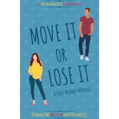 Move It or Lose It By Gracie Ruth Mitchell