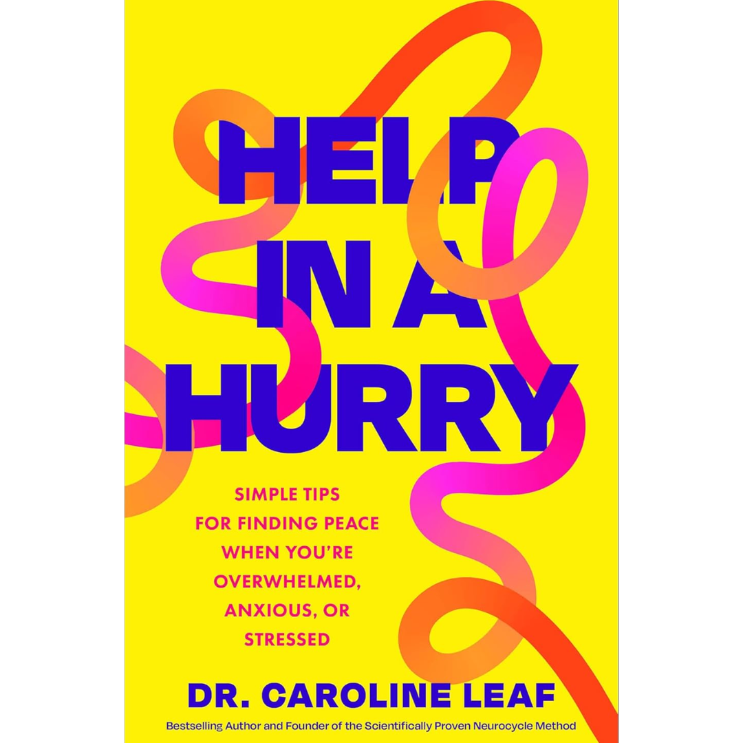 Help in a Hurry: Simple Tips for Finding Peace When You're Overwhelmed, Anxious, or Stressed By Caroline Leaf