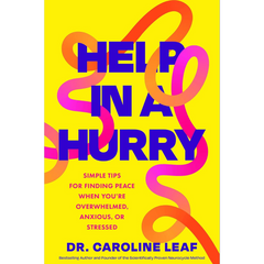 Help in a Hurry: Simple Tips for Finding Peace When You're Overwhelmed, Anxious, or Stressed By Caroline Leaf