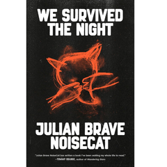 We Survived the Night By Julian Brave NoiseCat