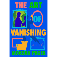 The Art of Vanishing By Morgan Pager