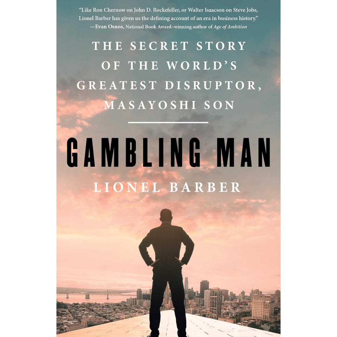 Gambling Man: The Secret Story of the World's Greatest Disruptor, Masayoshi Son By Lionel Barber