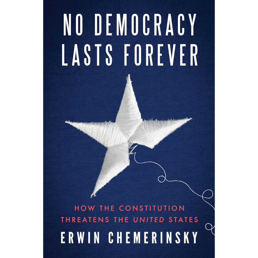 No Democracy Lasts Forever By Erwin Chemerinsky
