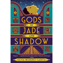 Gods of Jade and Shadow By Silvia Moreno-Garcia