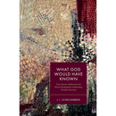 What God Would Have Known By J.L. Schellenberg