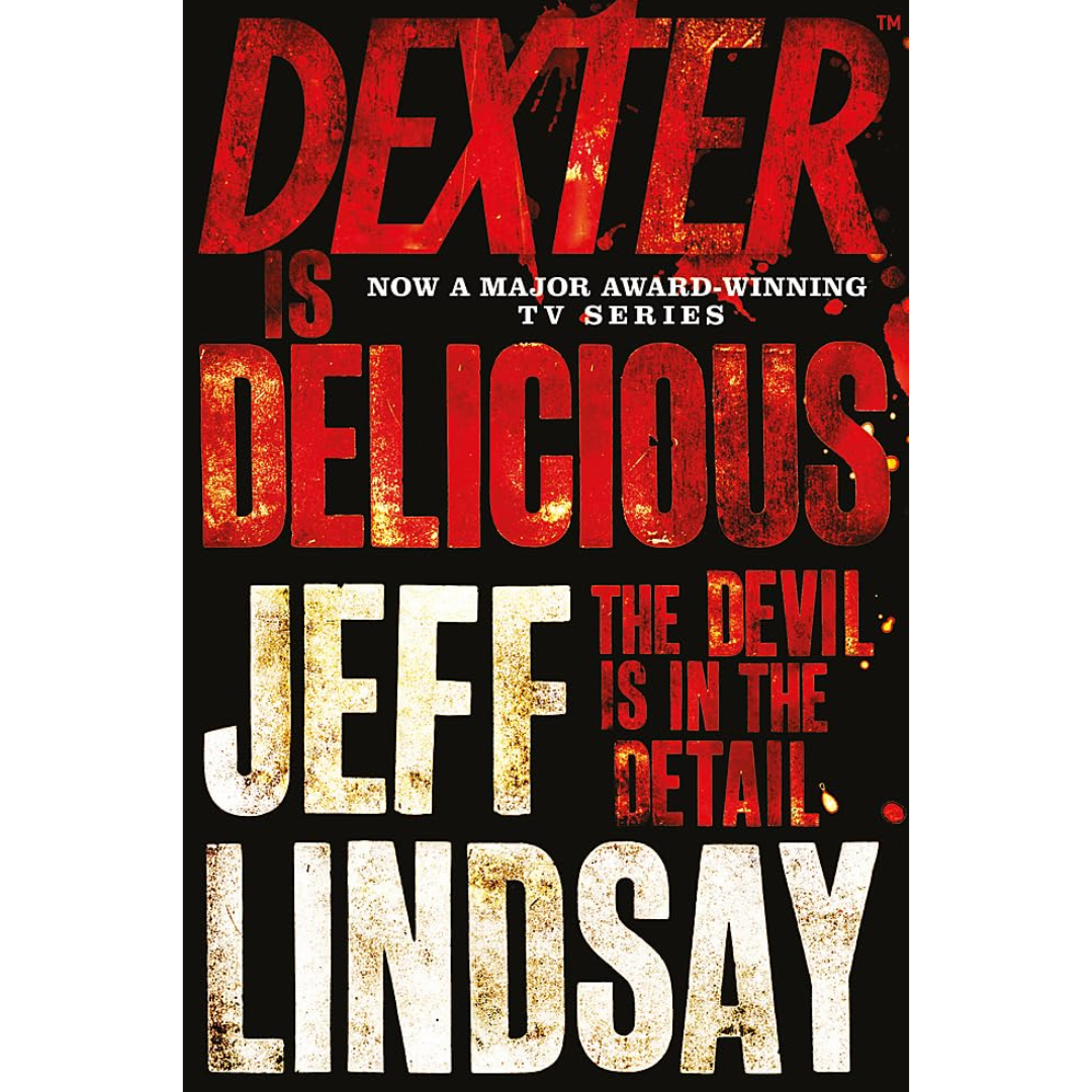 Dexter is Delicious By Jeff Lindsay
