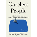 Careless People: A Cautionary Tale of Power, Greed, and Lost Idealism By Sarah Wynn-Williams