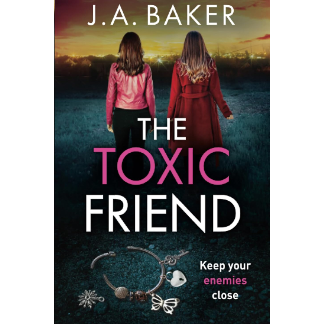 The Toxic Friend By J.A. Baker
