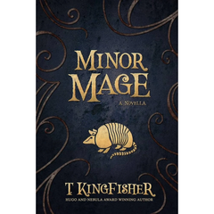 Minor Mage By T. Kingfisher