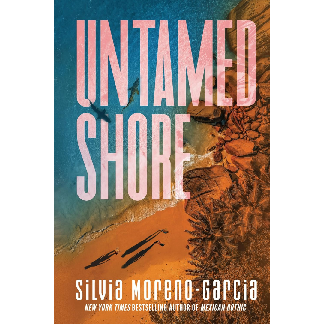 Untamed Shore By Silvia Moreno-Garcia
