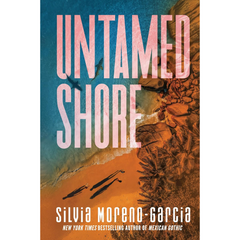 Untamed Shore By Silvia Moreno-Garcia