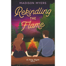 Rekindling the Flame by Madison Myers
