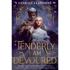 Tenderly, I Am Devoured By Lyndall Clipstone
