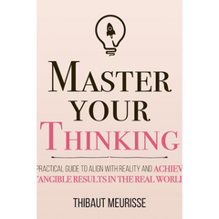 Master Your Thinking By Thibaut Meurisse