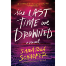 The Last Time We Drowned By Saratoga Schaefer