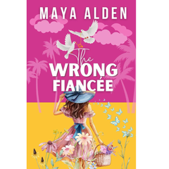 The Wrong Fiancée By Maya Alden