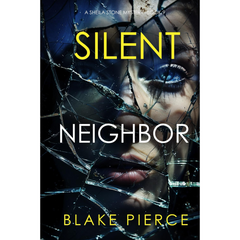 Silent Neighbor By Blake Pierce